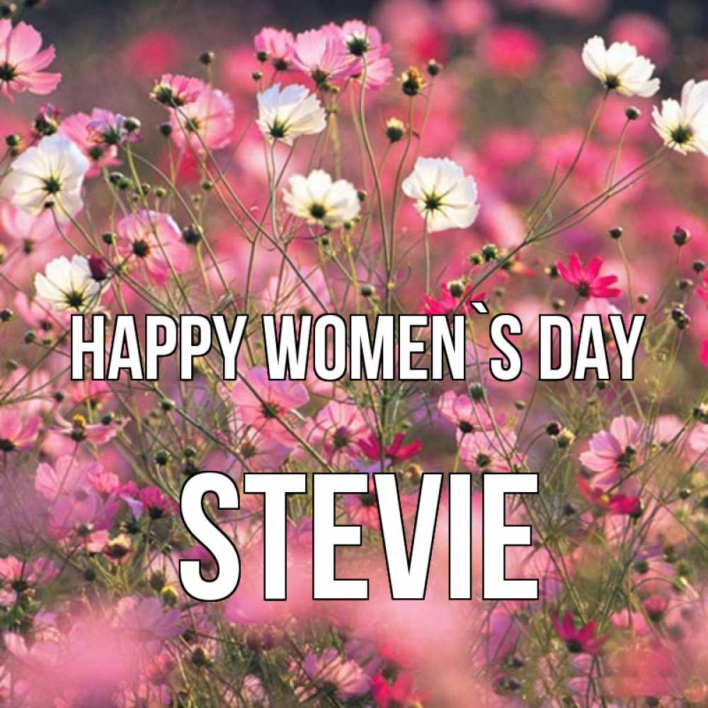 Greetings card с именем, Stevie happy women`s day красиво 1 Greetings with text for free download 
